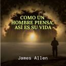 [Spanish] - Como un Hombre Piensa, Así es su Vida Audiobook