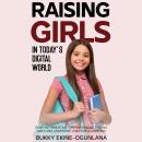 Raising Girls in Today’s Digital World: Positive Parenting Tips for Raising Strong Girls and Confide Audiobook