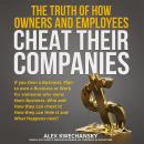 The Truth of How Owners and Employees Cheat Their Companies: If you own a Business, Plan to own a bu Audiobook