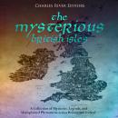 The Mysterious British Isles: A Collection of Mysteries, Legends, and Unexplained Phenomena across B Audiobook