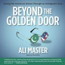 Beyond the Golden Door: Seeing the American Dream Through an Immigrant's Eyes Audiobook