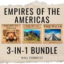 Empires of the Americas 3-In-1 Bundle: The Remarkable Civilizations of the Aztecs, Incas, and Mayas Audiobook