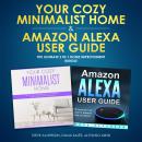 Your Cozy Minimalist Home & Amazon Alexa User Guide: The Ultimate 2 in 1 Home Improvement Bundle Audiobook