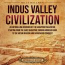 Indus Valley Civilization: An Enthralling Overview of the Harappan Civilization, Starting from the E Audiobook