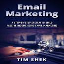 Email Marketing: A Step-by-Step System to Build Passive Income Using Email Marketing Audiobook
