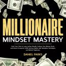 Millionaire Mindset Mastery: Hack Your Way to Long Lasting Wealth, Achieve Your Money Goals, and Att Audiobook