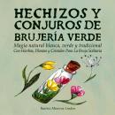 [Spanish] - Hechizos y Conjuros de Brujería Verde: Magia Natural Blanca, Verde y Tradicional con Hie Audiobook