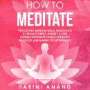 How to Meditate: Practicing Mindfulness & Meditation to Reduce Stress, Anxiety & Find Lasting Happin Audiobook