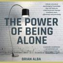 The Power of Being Alone: A powerful combination of motivation and revolutionary ideas to enhance your life - Self Help Edition Audiobook