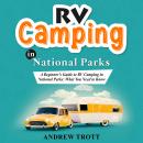 RV CAMPING in National Parks: A Beginner's Guide to RV Camping in National Parks: What You Need to K Audiobook