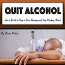 Quit Alcohol: How to Use the 12 Steps to Your Advantage and Stop Drinking Alcohol Audiobook