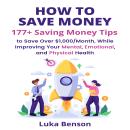 How to Save Money: 177+ Saving Money Tips to Save Over $1,000/Month, While Improving Your Mental, Em Audiobook