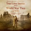 True Love Stories From World War Two (WWII): Real Life Love Stories of Couples Throughout the Ages Audiobook