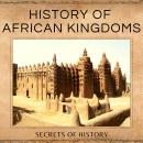 History of African Kingdoms: Civilizations of Ancient Africa including the Kingdom of Kush,  the Lan Audiobook