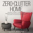 Zero-Clutter Home: Minimalist's Strategies to Simplify Your Life, Organize Your Home Room by Room, D Audiobook