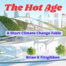 The Hot Age: A Short Climate Change Fable Audiobook