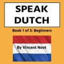 Speak Dutch: Book 1 of 3 Beginners Audiobook
