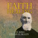 Faith Healing: Insights From Ethan Otis Allen, the First American Healing Evangelist Audiobook