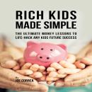 Rich Kids Made Simple: The Ultimate Money Lessons to Life‐ Hack any Kids Future Success Audiobook