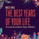 The Best Years of Your Life: A Good Women Story Audiobook