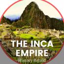 The Inca Empire: The Inca Civilization and Land of the Four Quarters Audiobook