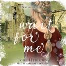 Wait For Me: A Sweet Time Travel Romance Audiobook