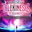 Telekinesis for Beginners: An Essential Guide to Psychic Energy Manipulation, Moving Objects, and Ra Audiobook