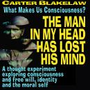 The Man In My Head Has Lost His Mind (What Makes Us Conscious?): A thought experiment exploring cons Audiobook