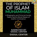 The Prophet of Islam - Muhammad: A Biography and Pictorial Guide, Featuring the Moral Bases of Islam Audiobook