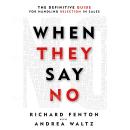 When They Say No: The Definitive Guide for Handling Rejection in Sales Audiobook