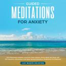 Guided Meditation for Anxiety: Cure Depression Instantly, Insomnia, Panic Attacks, Stress Relief and Audiobook