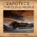 Zapotecs - The Cloud People: The rise of the Zapotec, and the defense of Quiengola Audiobook