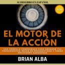 [Spanish] - El Motor de la Acción: Una Fórmula Comprobada Para Ordenar tus Pensamientos, Dejar de Procrastinar y Tomar Decisiones Ganadoras Audiobook