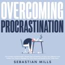 Overcoming Procrastination: End Laziness and Bad Habits, Become More Productive, Increase Your Willp Audiobook