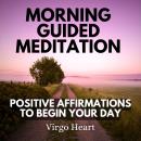 Morning Guided Meditation Positive Affirmations To Begin Your Day Audiobook