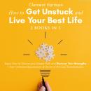 How to Get Unstuck and Live Your Best Life | 2 books in 1: Ikigai, How to Choose your Career Path an Audiobook
