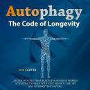 Autophagy: The Code Of Longevity. A Guide On Long Term Health For Men And Women - Activate Autophagy Audiobook