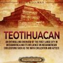 Teotihuacan: An Enthralling Overview of the First Large City in Mesoamerica and Its Influence on Mes Audiobook