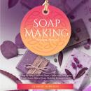 Soap Making Business Startup: Step-by-Step Guide to Start, Grow and Run your Own Home Based Soap Mak Audiobook