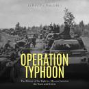 Operation Typhoon: The History of the Fight for Moscow between the Nazis and Soviets Audiobook