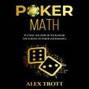 POKER MATH: Putting the Odds in Your Favor: The Science of Poker Mathematics Audiobook