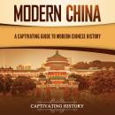 Modern China: A Captivating Guide to Modern Chinese History Audiobook