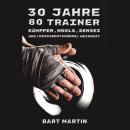 [German] - 30 Jahre, 80 Trainer. Kämpfer, Hools, Sensei und (missverstandene) Weisheit: Psychologie  Audiobook