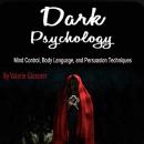 Dark Psychology: Mind-Control, Body Language, and Persuasion Techniques Audiobook