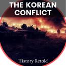 The Korean Conflict: From Causes to Consequences - Exploring the Events of the Korean War Audiobook