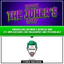 Inside The Joker’s Mind: Unraveling Batman's Nemesis And Its Implications For Philosophy And Psychol Audiobook