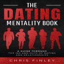 The Dating Mentality Book: A Guide Through The Ins And Outs Of Dating And Relationships Audiobook
