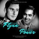 Errol Flynn and Tyrone Power: The Lives and Careers of Hollywood’s Favorite Swashbucklers Audiobook