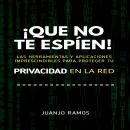 [Spanish] - ¡Que no te espíen! Las herramientas y aplicaciones imprescindibles para proteger tu priv Audiobook