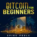 BITCOIN FOR BEGINNERS: How to Invest in Cryptocurrencies and Diversify Your Investment Portfolio wit Audiobook